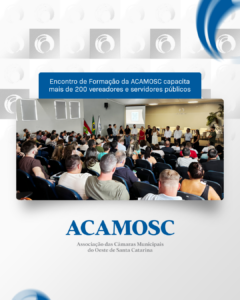 Read more about the article Encontro de Formação da ACAMOSC capacita mais de 200 vereadores e servidores públicos